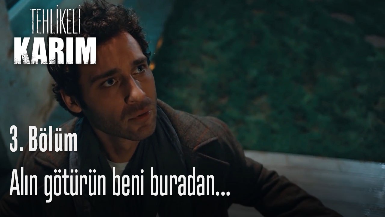 Alın götürün beni buradan...-Tehlikeli Karım 3.Bölüm