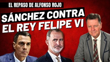 Alfonso Rojo: “El socialista Sánchez inicia campaña contra el Rey Felipe VI”