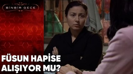 Füsun Hapise Alışıyor mu? - Binbir Gece - 72.Bölüm