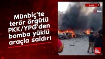 Münbiç'te terör örgütü PKK/YPG'den bomba yüklü araçla saldırı