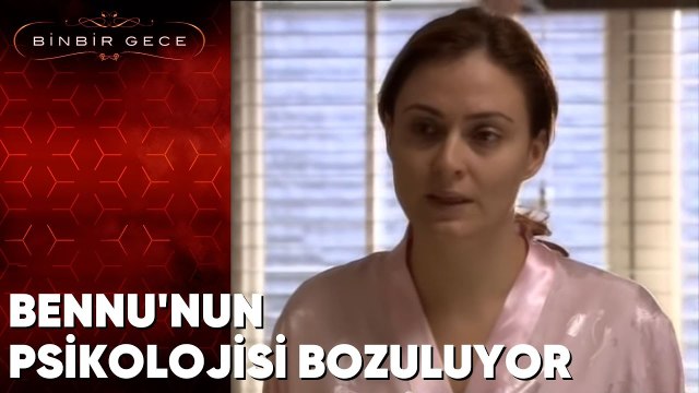 Bennu'nun Psikolojisi Bozuluyor - Binbir Gece - 78. Bölüm