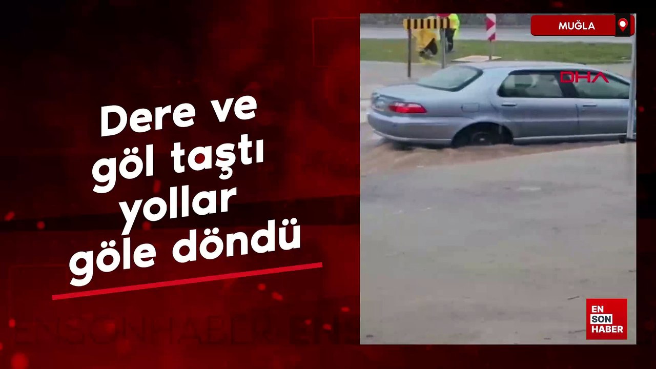 Muğla'da dere ve göl taştı, yollar göle döndü