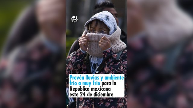 Prevén lluvias y ambiente frío a muy frío para la República mexicana este 24 de diciembre