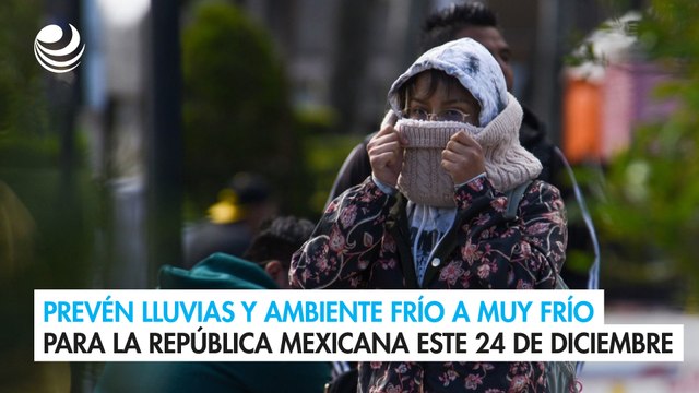 Prevén lluvias y ambiente frío a muy frío para la República mexicana este 24 de diciembre