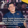 Wagub Terpilih Dikabarkan akan ‘Rebut’ Golkar, Wahid Sarankan SF Hariyanto Utamakan Rakyat daripada Urus Partai