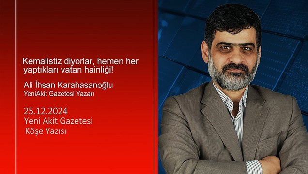Ali Karahasanoğlu: Kemalistiz diyorlar, hemen her yaptıkları vatan hainliği!