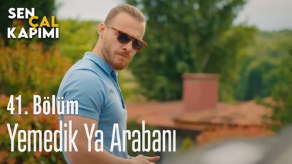 Yemedik Ya Arabanı - Sen Çal Kapımı 41. Bölüm