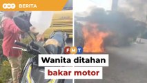 Wanita ditahan susulan video bakar motor
