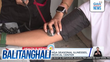 Mga tinamaan ng mga seasonal illness, dumami sa Tondo Medical Center | Balitanghali