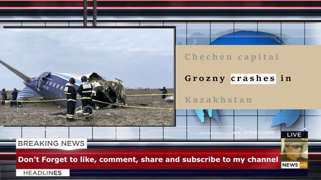 At least 38 dead as plane heading for Chechen capital Grozny crashes in Kazakhstan
