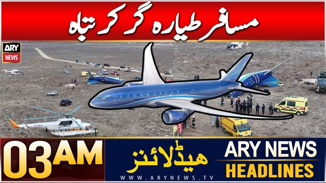 ARY News 3 AM Headlines | 26th Dec 2024 | Azerbaijan ka musafir tayara gir kar tabah