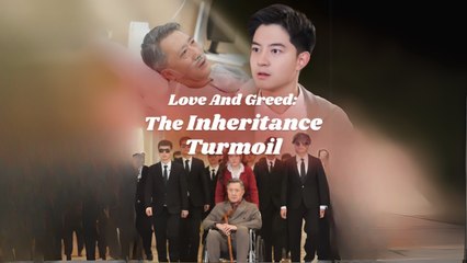 Love and Greed The Inheritance Turmoil  (Chinese Drama English Subtitles )