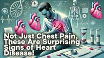 Not Just Chest Pain, These Are Surprising Signs of Heart Disease!