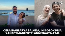 Cerai Dari Arya Saloka, Ini Sosok Pria yang Temani Putri Anne Saat Natal