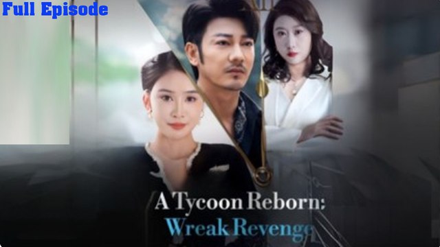 A Tycoon Reborn Wreak Revenge Full - Chinese - Engsub