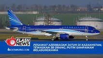 PESAWAT AZERBAIJAN JATUH DI KAZAKHSTAN, TEWASKAN 38 ORANG, PUTIN SAMPAIKAN BELASUNGKAWA