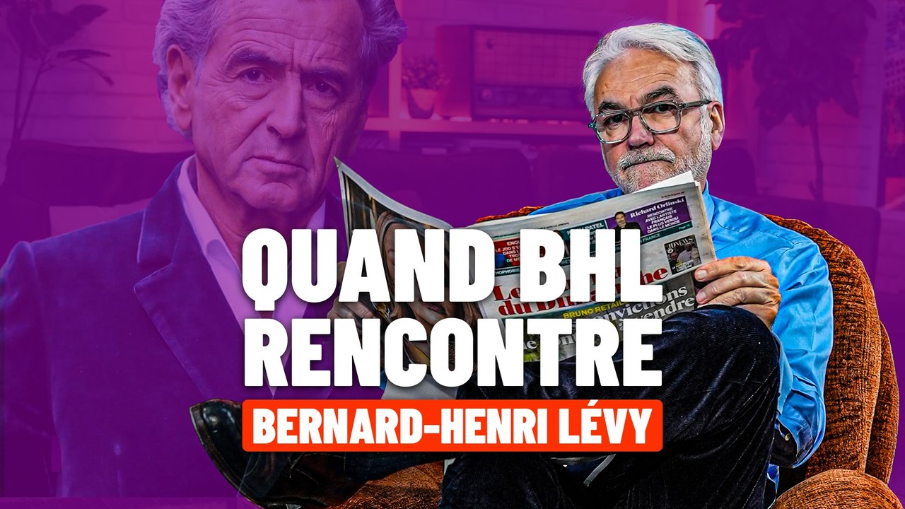 Pascal Praud : "Quand BHL rencontre Bernard-Henri Lévy"