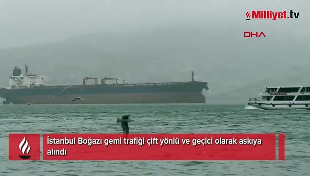 İstanbul Boğazı'nda gemi arızası! Boğaz trafiği çift yönlü kapatıldı
