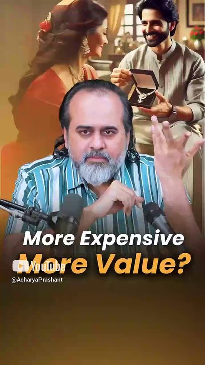 More Expensive. More Value? || Acharya Prashant