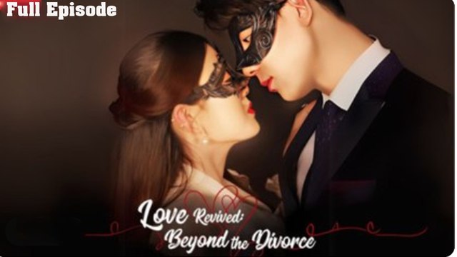 Love Revived - Beyond the Divorce - Chinese - Engsub - SnackShot