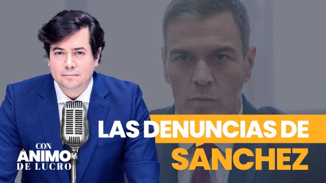 Con Ánimo de Lucro: Sánchez denuncia bulos y fango para cargar contra aquello que le retrata