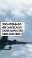 Voo atrasado ou cancelado? Saiba quais são seus direitos