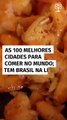 As 100 melhores cidades para comer no mundo; tem brasileira na lista