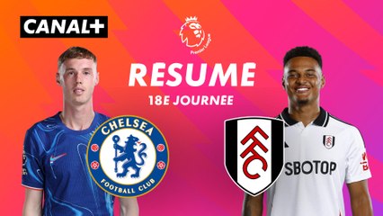 Le résumé du renversant Chelsea / Fulham - Premier League 2024-25 (J18)