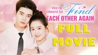 We're Meant to Find Each Other Full Drama Movie