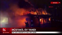 Kocaeli'de tek katlı müstakil ev alev alev yandı