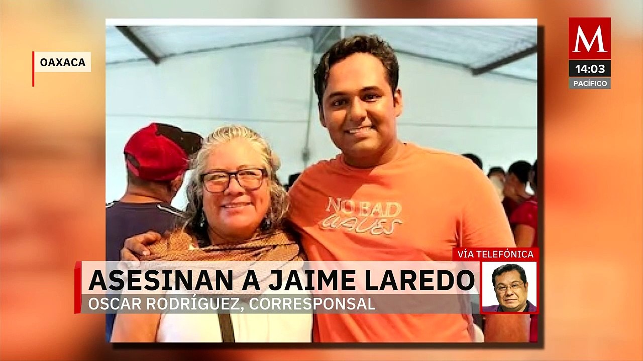 Asesinan a Jaime Laredo Toscano, líder social y ex candidato a presidente municipal en Oaxaca