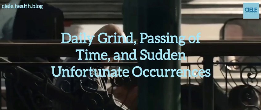 Daily Grind, Passing of Time, and Sudden Unfortunate Occurrences