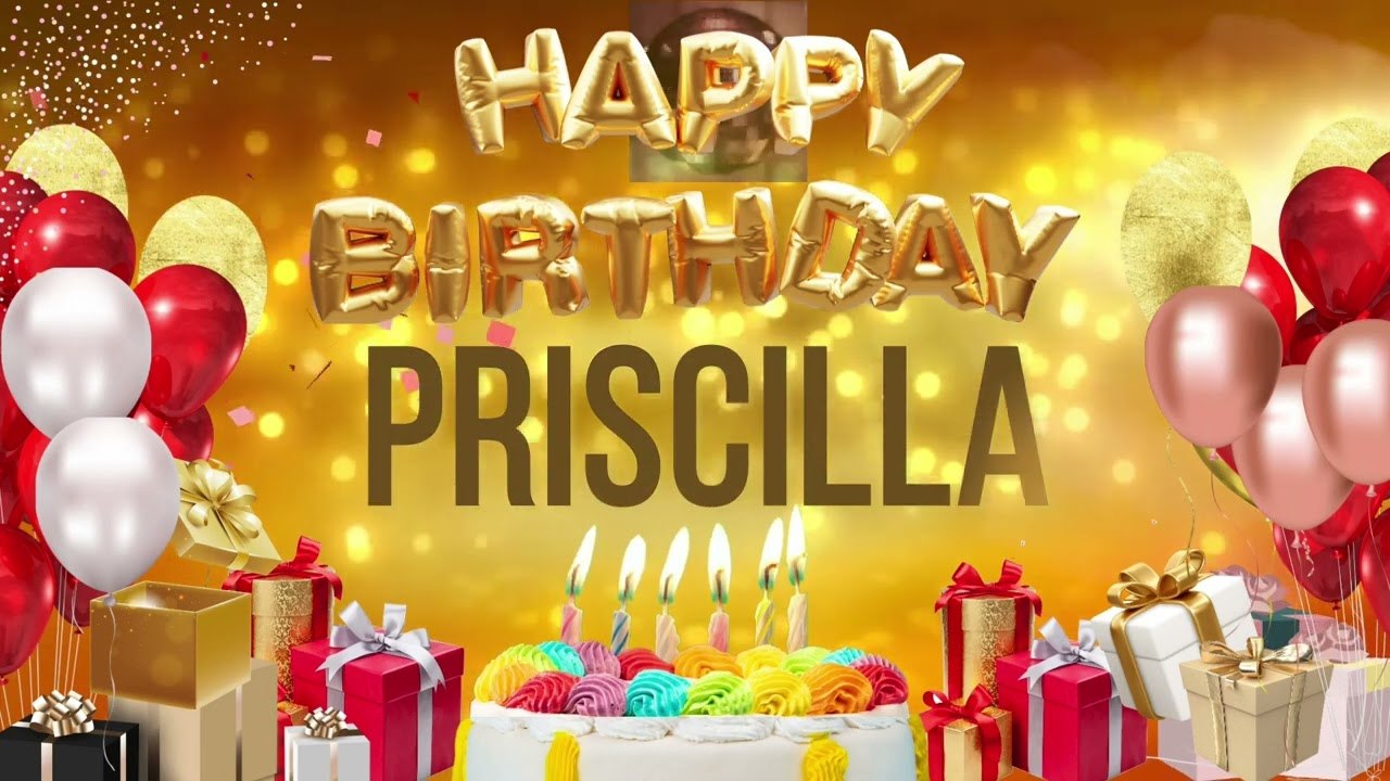 PRISCILLA - Happy Birthday Priscilla