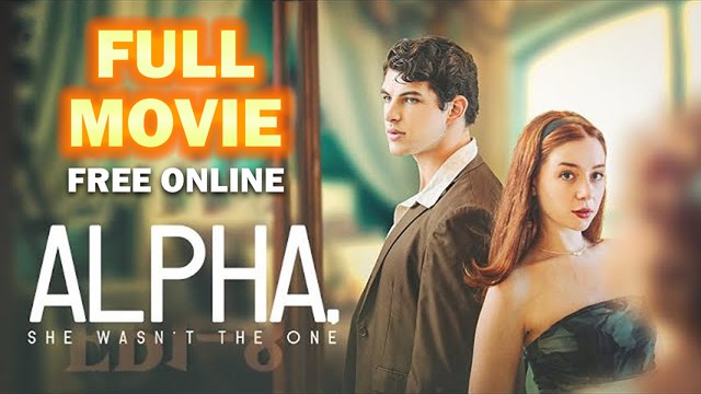 Alpha, She Wasn't the 0ne Full Movie Full HD