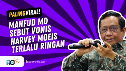 MAHFUD MD KRITIK RINGANNYA VONIS HARVEY MOEIS ATAS KASUS KORUPSI DAN PENCUCIAN UANG