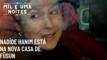 Nadide Hanım está na nova casa de Füsun| Mil e Uma Noites - Episódio 64