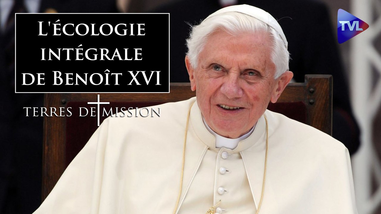 Terres de Mission - L'écologie intégrale de Benoît XVI