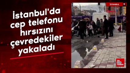 İstanbul'da cep telefonu hırsızını çevredekiler yakaladı
