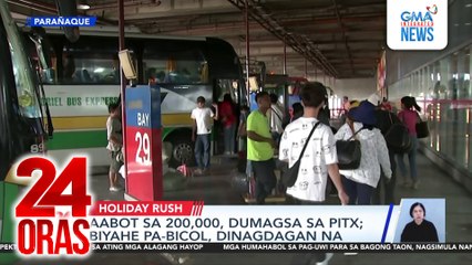 Aabot sa 200,000, dumagsa sa PITX; Biyahe pa-Bicol, dinagdagan na | 24 Oras