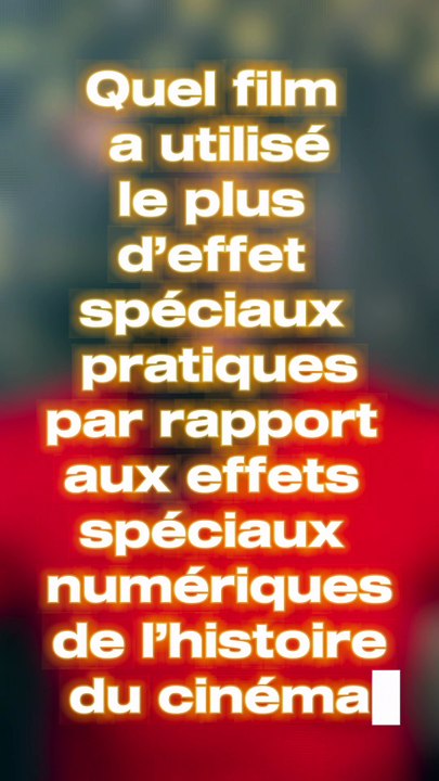 Le film avec le plus d'effets spéciaux pratiques de l'histoire du cinéma