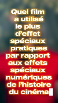 Le film avec le plus d'effets spéciaux pratiques de l'histoire du cinéma