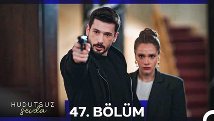 Hudutsuz Sevda 47. Bölüm