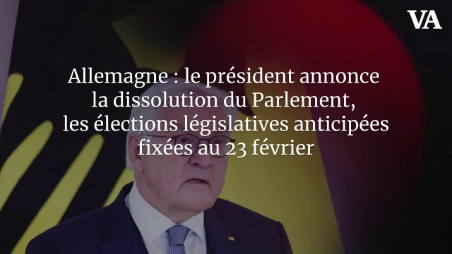 Allemagne : le président annonce la dissolution du Parlement, les élections législatives anticipées fixées au 23 février