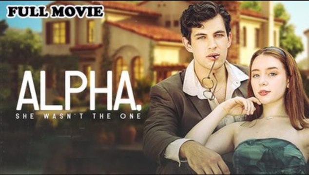 Alpha She Wasnt The One Full Movie