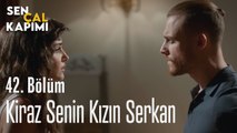 Kiraz'ın Babası Sensin - Sen Çal Kapımı 42. Bölüm