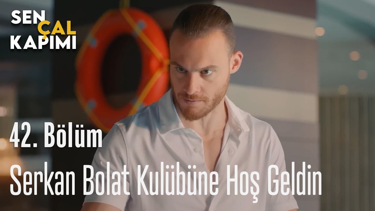 Serkan Bolat Kulübüne Hoş Geldin -  Sen Çal Kapımı 42. Bölüm