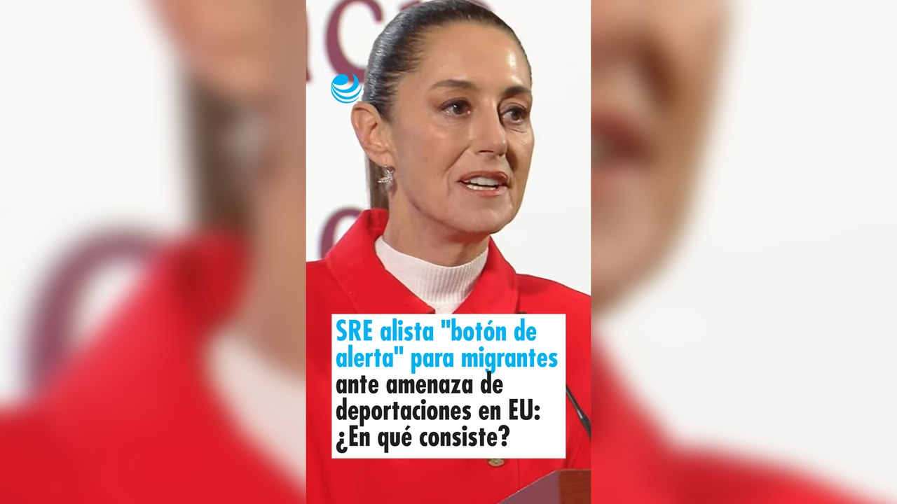 SRE alista "botón de alerta" para migrantes ante amenaza de deportaciones en EU: ¿En qué consiste?