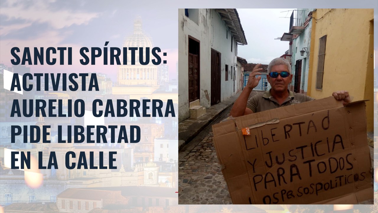 Sancti Spíritus: Activista Aurelio Cabrera pide libertad en la calle