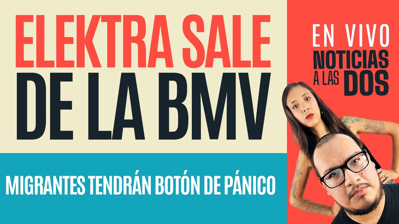 #EnVivo #NoticiasALasDos ¬ Elektra sale de la Bolsa ¬ México alista defensa migrante en EU