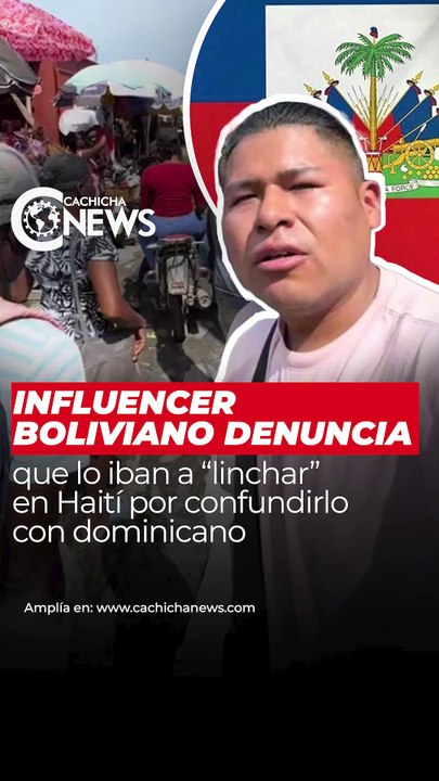 Influencer boliviano denuncia que lo iban a “linchar” en Haití por confundirlo con dominicano